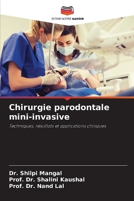 Chirurgie parodontale mini-invasive - Dr Shilpi Mangal, Dr Prof Shalini Kaushal, Dr Prof Nand Lal