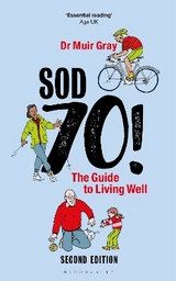 Sod Seventy!: The Guide to Living Well - Gray, Sir Muir