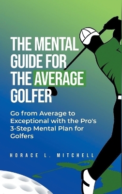 The Mental Guide for the Average Golfer - Horace L Mitchell