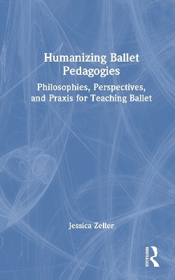 Humanizing Ballet Pedagogies - Jessica Zeller