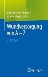 Wundversorgung von A - Z - von Reibnitz, Christine; Skowronsky, Anette