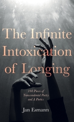 The Infinite Intoxication of Longing - Jan Esmann