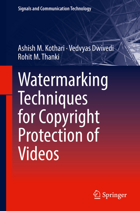 Watermarking Techniques for Copyright Protection of Videos - Ashish M. Kothari, Vedvyas Dwivedi, Rohit M. Thanki