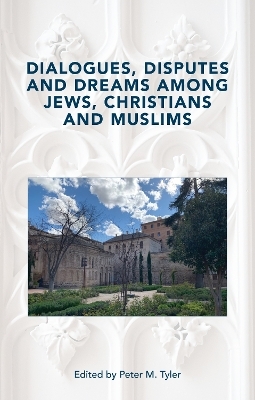 Dialogues, Disputes and Dreams among Jews, Christians and Muslims - 