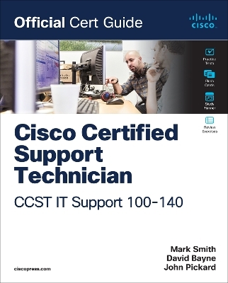 Cisco Certified Support Technician (CCST) IT Support - 100-140 Official Cert Guide - Mark Smith, David Bayne, John Pickard