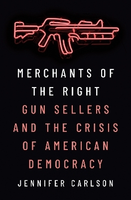 Merchants of the Right - Jennifer Carlson