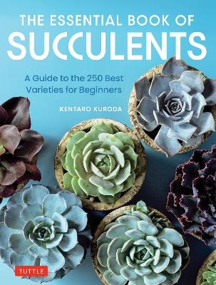 The Essential Book of Succulents - Kentaro Kuroda