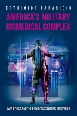 America's Military Biomedical Complex - Efthimios Parasidis