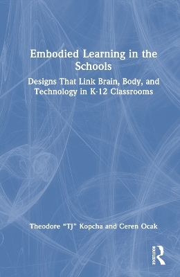 Embodied Learning in the Schools - Theodore “TJ” Kopcha, Ceren Ocak