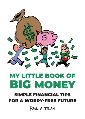 My Little Book of Big Money - Paul A Tran