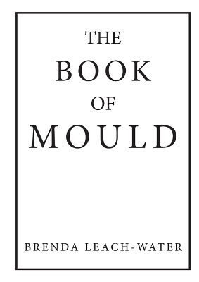 The Book of Mould - Brenda Leach-Water