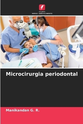 Microcirurgia periodontal - Manikandan G R