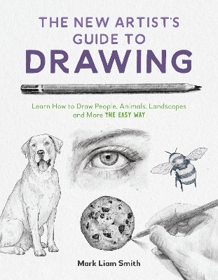 The New Artist's Guide to Drawing - Mark Liam Smith