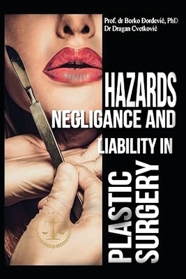 Hazards, Negligence, and Liability in Plastic Surgery - Dr Borko B Djordjevic