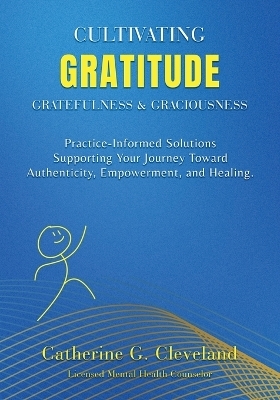 Cultivating Gratitude, Gratefulness & Graciousness - Catherine G Cleveland