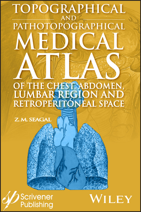 Topographical and Pathotopographical Medical Atlas of the Chest, Abdomen, Lumbar Region, and Retroperitoneal Space -  Z. M. Seagal