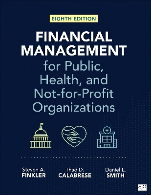 Financial Management for Public, Health, and Not-for-Profit Organizations - Steven A. Finkler, Thad D. Calabrese, Daniel L. Smith