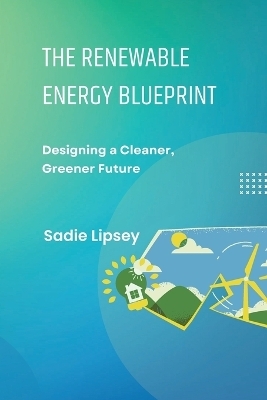 The Renewable Energy Blueprint - Sadie Lipsey