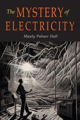 The Mystery of Electricity - Manly P Hall