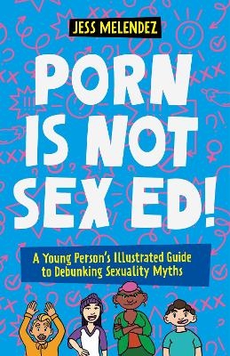 Porn is Not Sex Ed! - Jessica Melendez