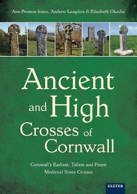 Ancient and High Crosses of Cornwall - Ann Preston-Jones, Andrew Langdon, Elisabeth Okasha