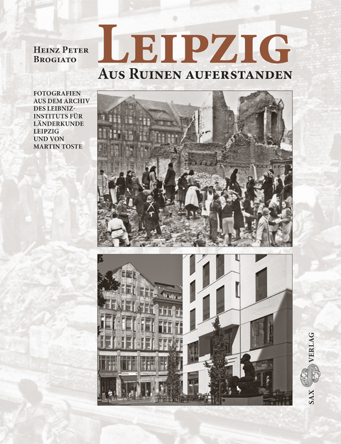 Leipzig. Aus Ruinen auferstanden - Heinz Peter Brogiato