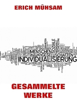 Gesammelte Werke - Erich Mühsam