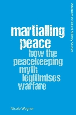 Martialling Peace - Nicole Wegner