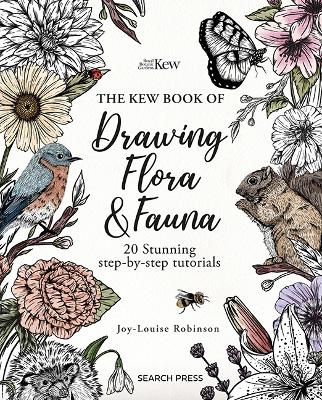 The Kew Book of Drawing Flora and Fauna - Joy-Louise Robinson