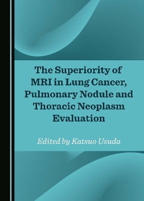 The Superiority of MRI in Lung Cancer, Pulmonary Nodule and Thoracic Neoplasm Evaluation - 