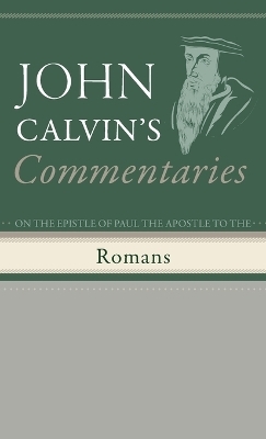 Commentaries on the Epistle of Paul the Apostle to the Romans - John Calvin