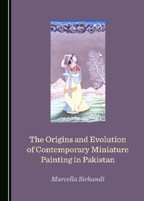 The Origins and Evolution of Contemporary Miniature Painting in Pakistan - Marcella Sirhandi