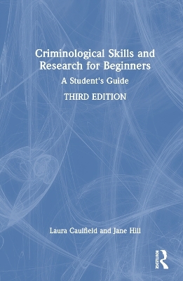 Criminological Skills and Research for Beginners - Laura Caulfield, Jane Hill