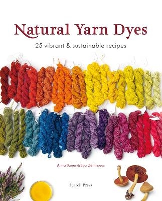 Natural Yarn Dyes - Anna Bauer, EVA ZETHRAEUS