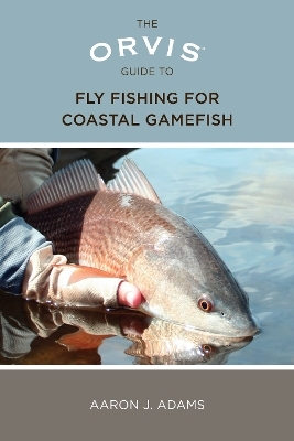 Orvis Guide to Fly Fishing for Coastal Gamefish - Aaron Adams