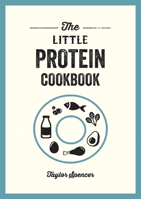 The Little Protein Cookbook - Taylor Spencer