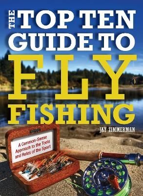 Top Ten Guide to Fly Fishing - Jay Zimmerman