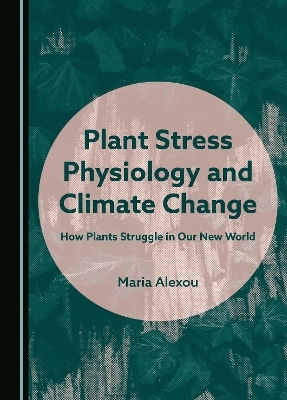 Plant Stress Physiology and Climate Change - Maria Alexou