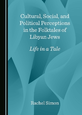 Cultural, Social, and Political Perceptions in the Folktales of Libyan Jews - Rachel Simon