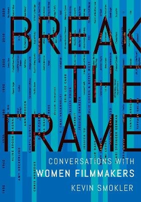 Break the Frame Conversations with Women Filmmakers -  Smokler