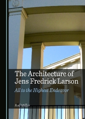 The Architecture of Jens Fredrick Larson - Rod Miller