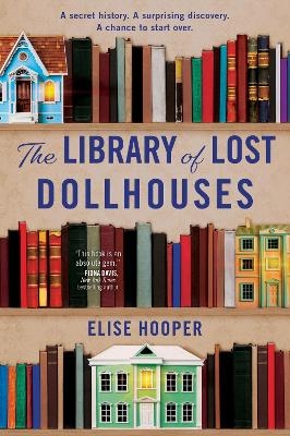 The Library of Lost Dollhouses - Elise Hooper