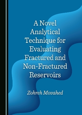 A Novel Analytical Technique for Evaluating Fractured and Non-Fractured Reservoirs - Zohreh Movahed