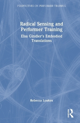 Radical Sensing and Performer Training - Rebecca Loukes