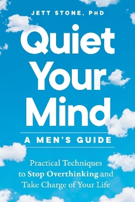 Quiet Your Mind: A Men's Guide - Jett Stone