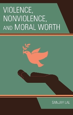 Violence, Nonviolence, and Moral Worth - Sanjay Lal