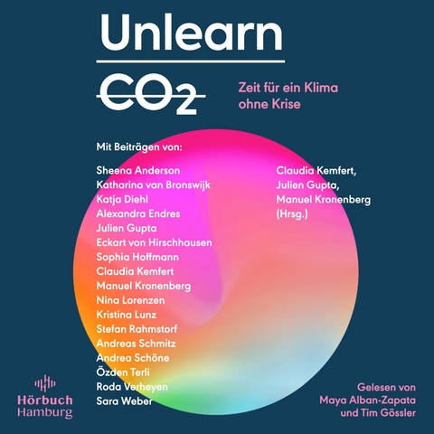 Unlearn CO2 - Sheena Anderson, Katharina van Bronswijk, Katja Diehl, Alexandra Endres, Eckart von Hirschhausen, Sophia Hoffmann, Nina Lorenzen, Kristina Lunz, Stefan Rahmstorf, Andreas Schmitz, Andrea Schöne, Özden Terli, Roda Verheyen, Sara Weber