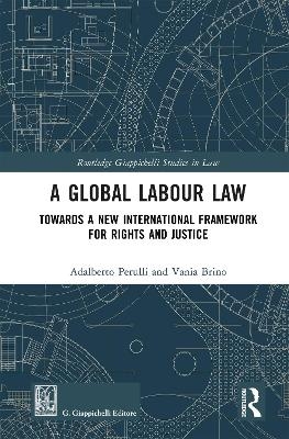 A Global Labour Law - Adalberto Perulli, Vania Brino