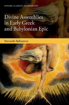 Divine Assemblies in Early Greek and Babylonian Epic - Bernardo Ballesteros