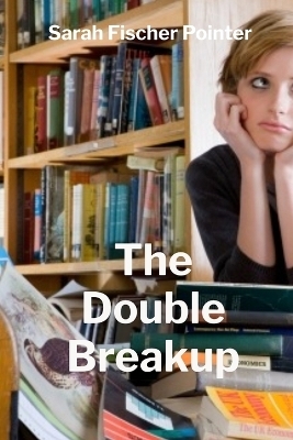 The Double Breakup - Sarah Fischer Pointer